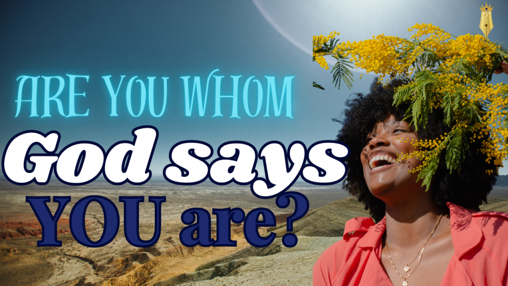 Are you whom God says you are?