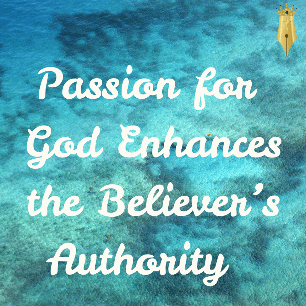 Passion for God Enhances the Believer’s Authority